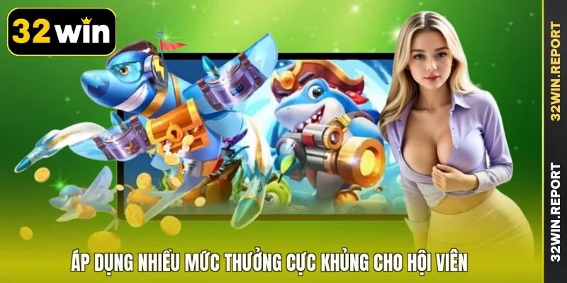 Áp dụng nhiều mức thưởng cực khủng cho hội viên