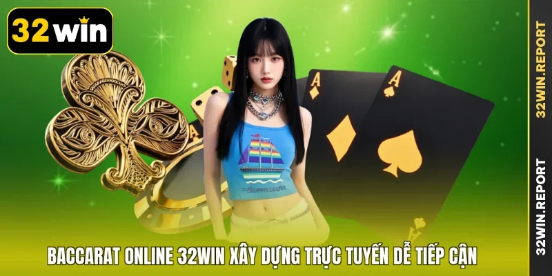 Baccarat online 32WIN xây dựng trực tuyến dễ tiếp cận