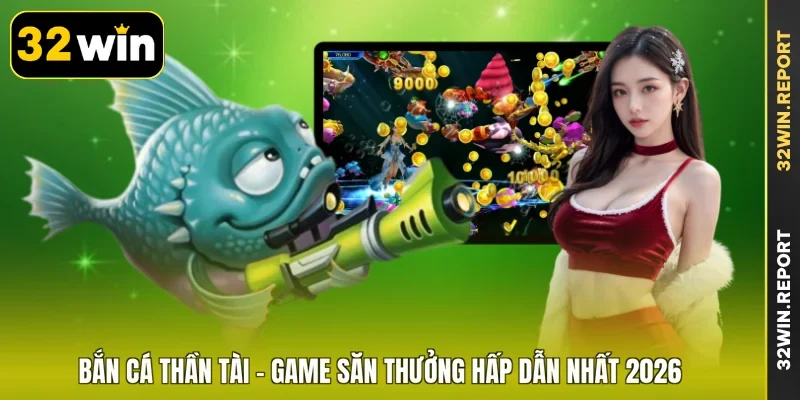 Bắn Cá Thần Tài - Game Săn Thưởng Hấp Dẫn Nhất 2026