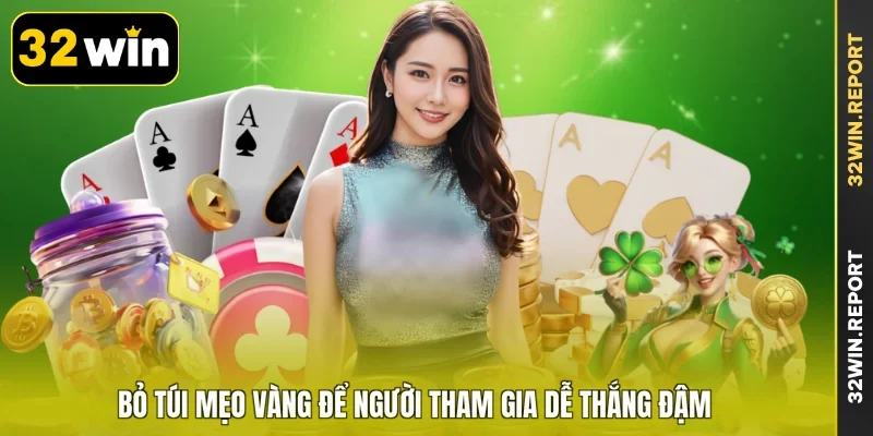Bỏ túi mẹo vàng để người tham gia dễ thắng đậm