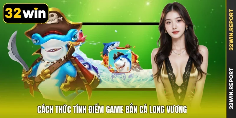 Cách thức tính điểm game bắn cá long vương