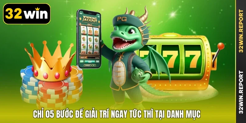 Chỉ 05 bước để giải trí ngay tức thì tại danh mục