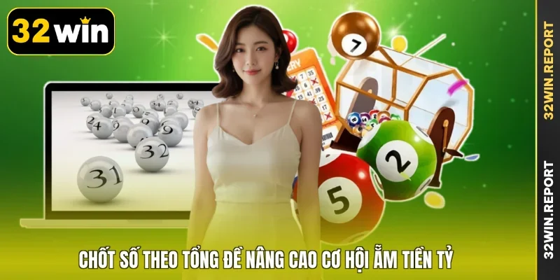 Chốt số theo tổng đề nâng cao cơ hội ẵm tiền tỷ