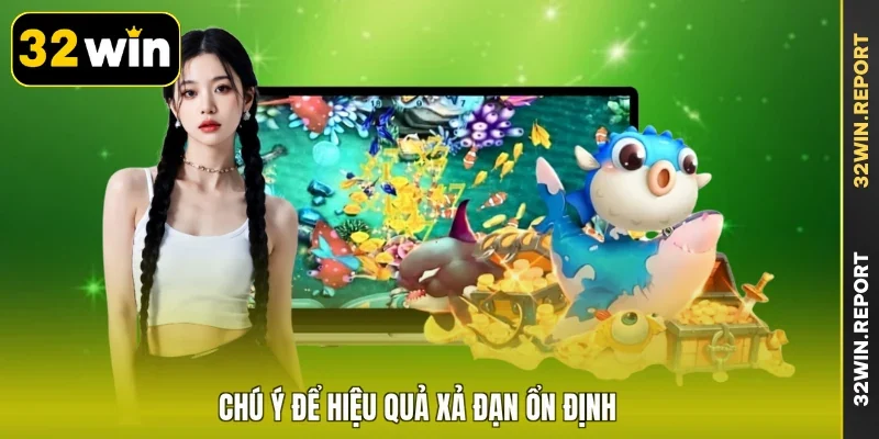 Chú ý để hiệu quả xả đạn ổn định