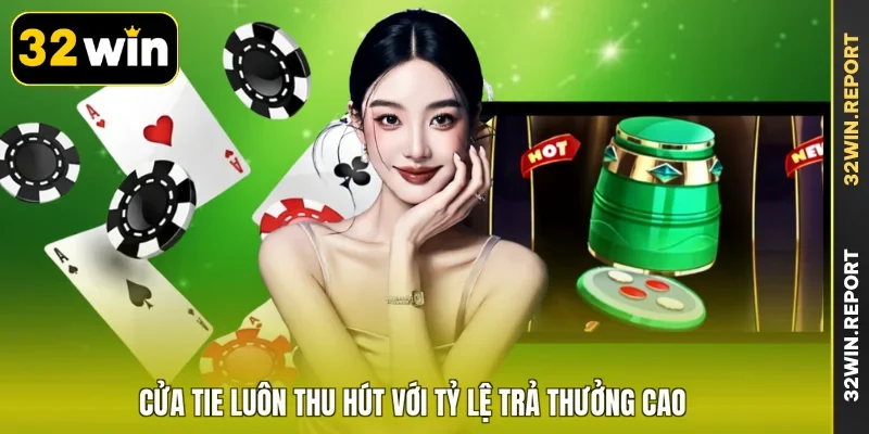 Cửa Tie luôn thu hút với tỷ lệ trả thưởng cao