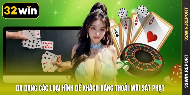 Đa dạng các loại hình để khách hàng thoải mái sát phạt