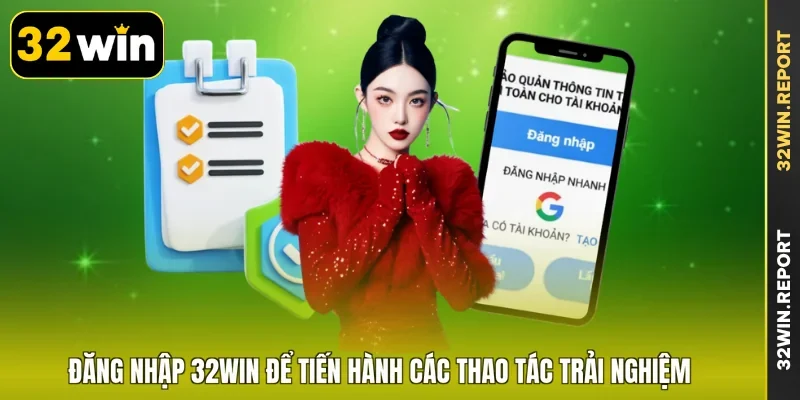Đăng nhập 32WIN để tiến hành các thao tác trải nghiệm