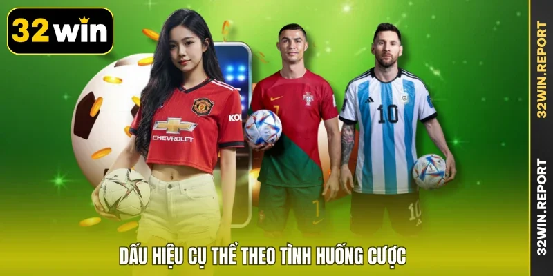 Dấu hiệu cụ thể theo tình huống cược