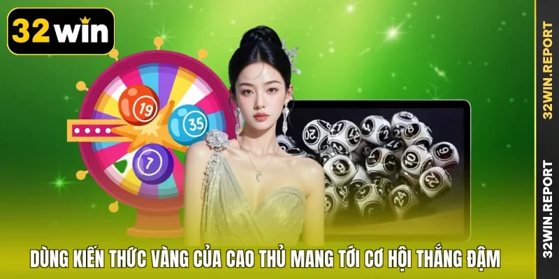 Dùng kiến thức vàng của cao thủ mang tới cơ hội thắng đậm