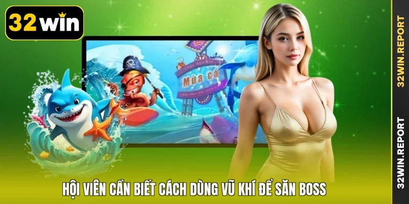 Hội viên cần biết cách dùng vũ khí để săn boss
