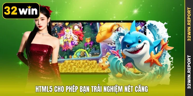 HTML5 cho phép bạn trải nghiệm nét căng