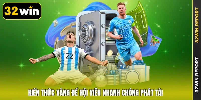 Kiến thức vàng để hội viên nhanh chóng phát tài