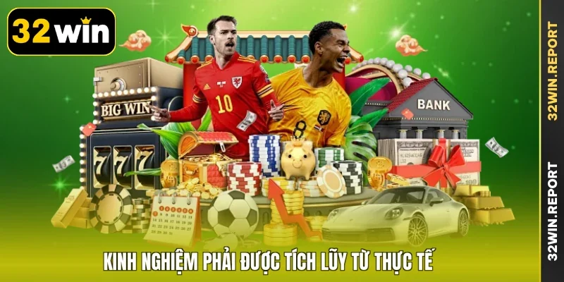 Kinh nghiệm phải được tích lũy từ thực tế