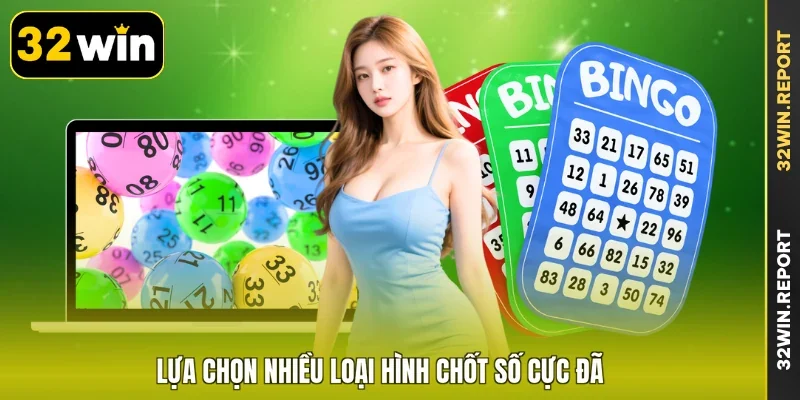 Lựa chọn nhiều loại hình chốt số cực đã