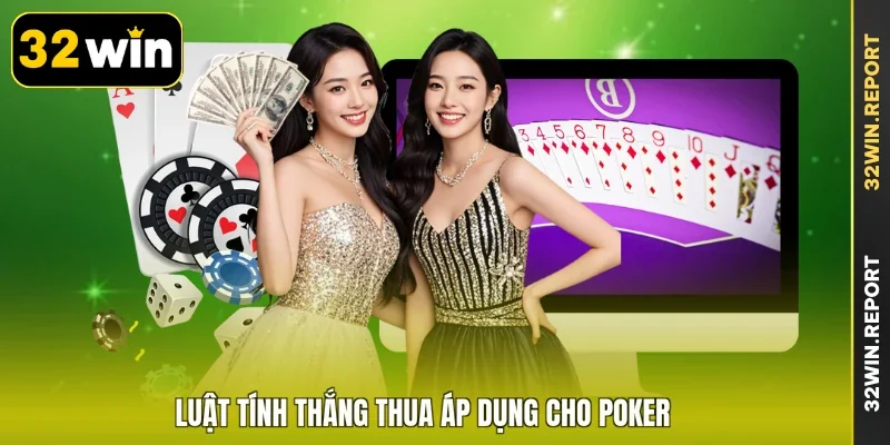 Luật tính thắng thua áp dụng cho Poker