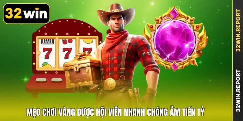 Mẹo chơi vàng được hội viên nhanh chóng ẵm tiền tỷ