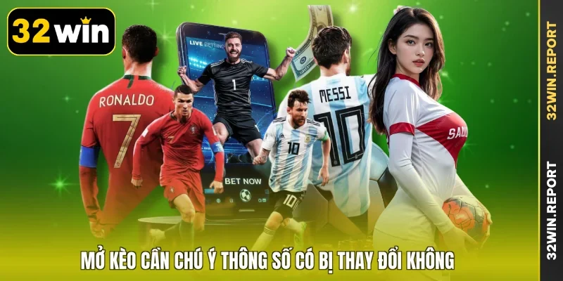 Mở kèo cần chú ý thông số có bị thay đổi không