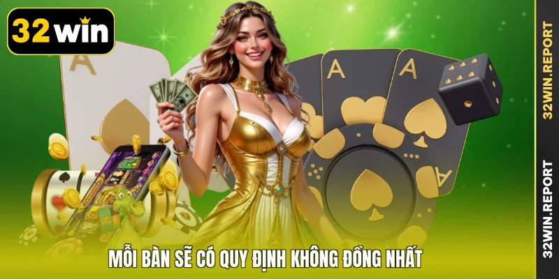 Mỗi bàn sẽ có quy định không đồng nhất