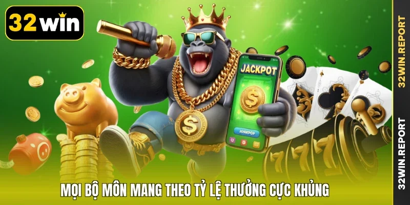 Mọi bộ môn mang theo tỷ lệ thưởng cực khủng