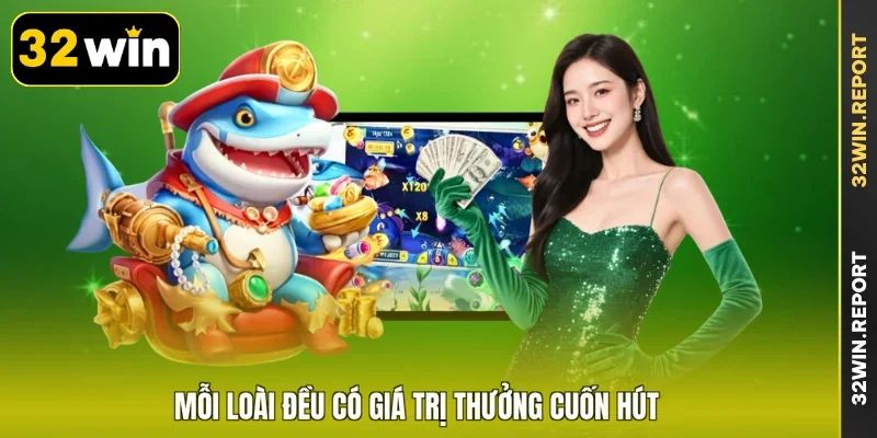 Mỗi loài đều có giá trị thưởng cuốn hút