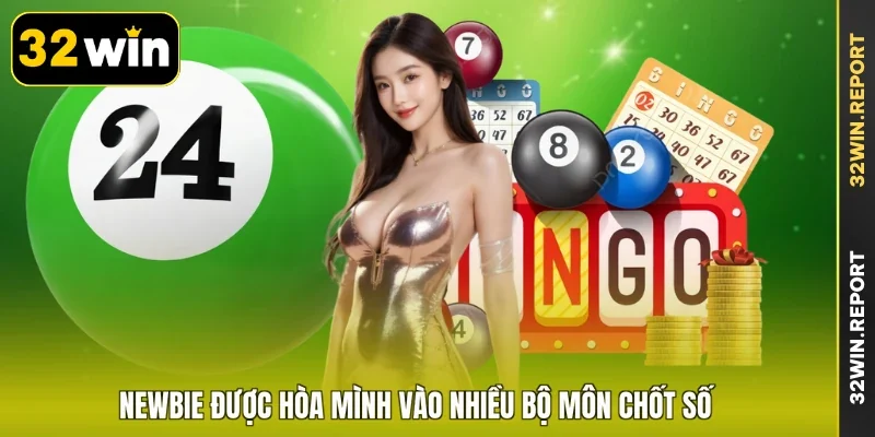 Newbie được hòa mình vào nhiều bộ môn chốt số