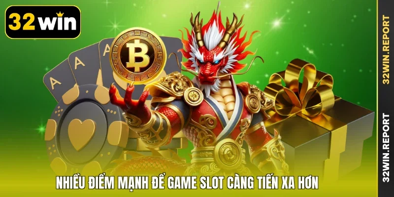 Nhiều điểm mạnh để game slot càng tiến xa hơn