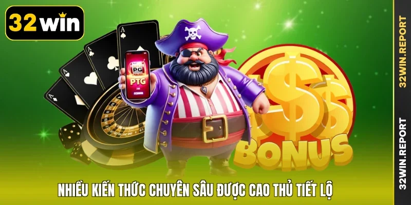 Nhiều kiến thức chuyên sâu được cao thủ tiết lộ