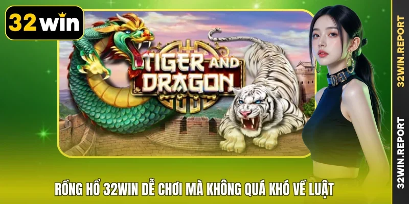 Rồng hổ 32WIN dễ chơi mà không quá khó về luật
