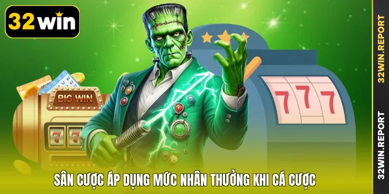 Sân cược áp dụng mức nhân thưởng khi cá cược