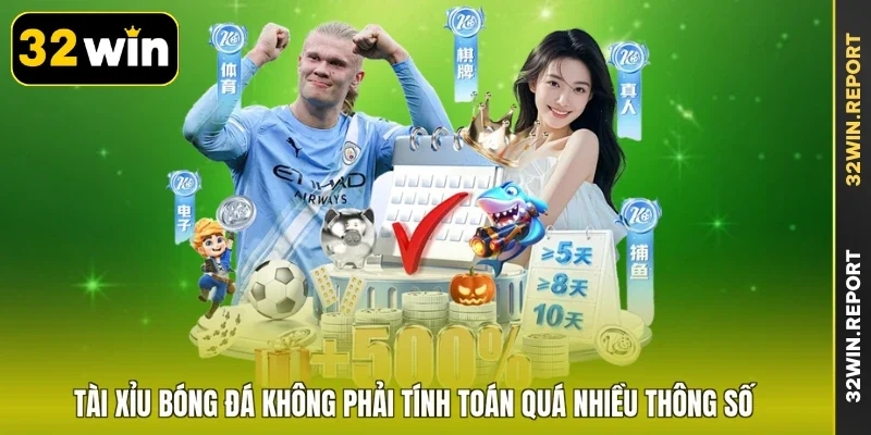 Tài Xỉu bóng đá không phải tính toán quá nhiều thông số