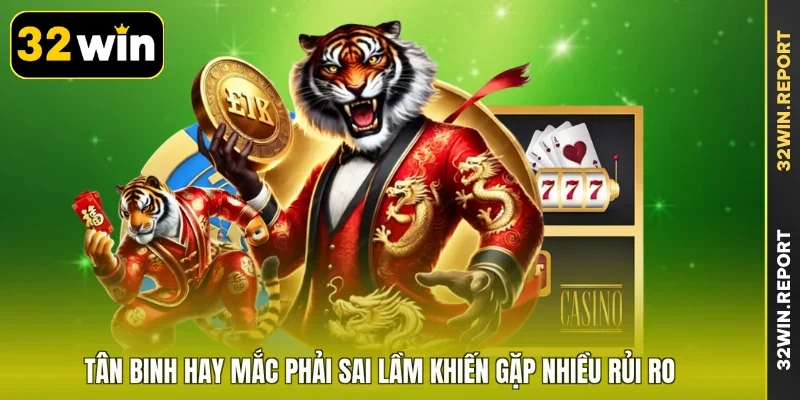 Tân binh hay mắc phải sai lầm khiến gặp nhiều rủi ro