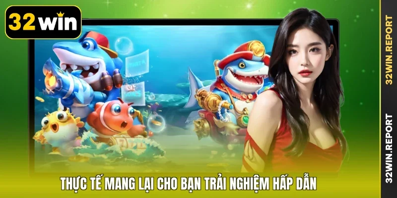 Thực tế mang lại cho bạn trải nghiệm hấp dẫn