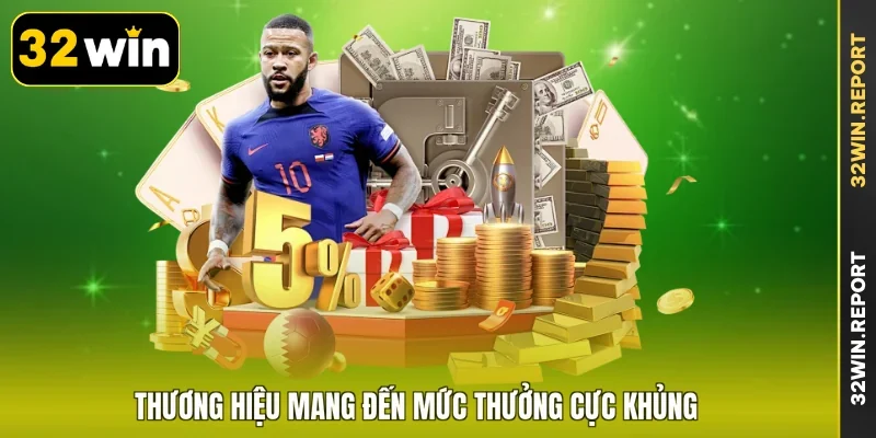 Thương hiệu mang đến mức thưởng cực khủng
