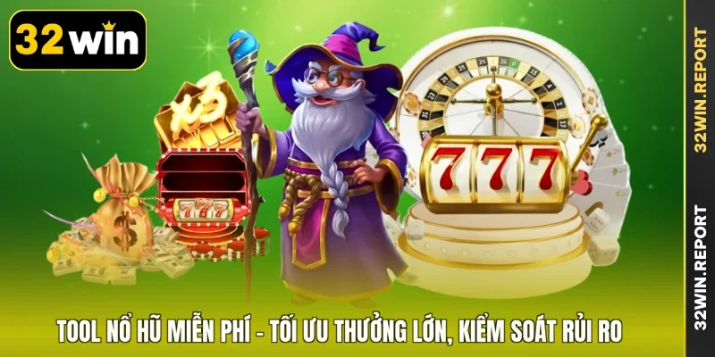 Tool Nổ Hũ Miễn Phí - Tối Ưu Thưởng Lớn, Kiểm Soát Rủi Ro