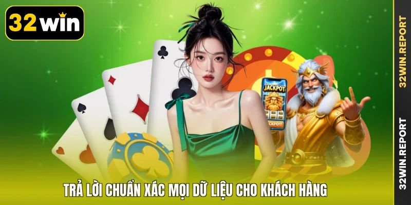 Trả lời chuẩn xác mọi dữ liệu cho khách hàng