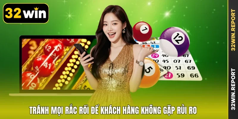Tránh mọi rắc rối để khách hàng không gặp rủi ro