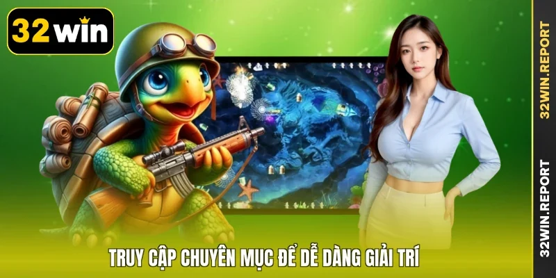 Truy cập chuyên mục để dễ dàng giải trí