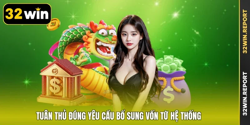 Tuân thủ đúng yêu cầu bổ sung vốn từ hệ thống