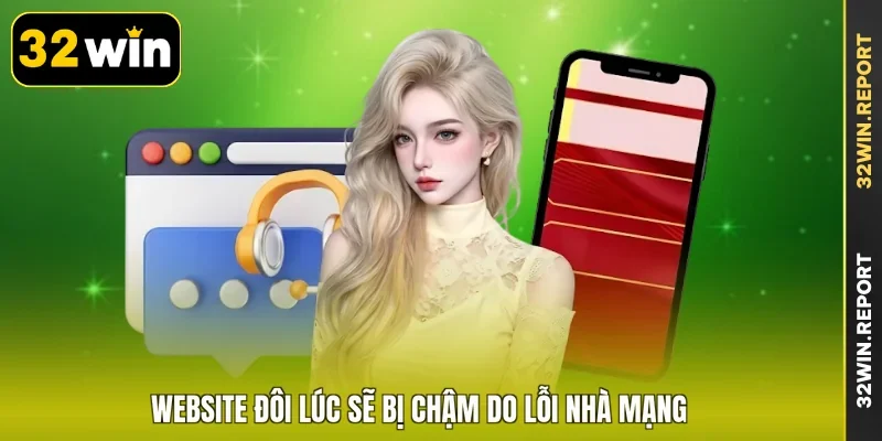Website đôi lúc sẽ bị chậm do lỗi nhà mạng
