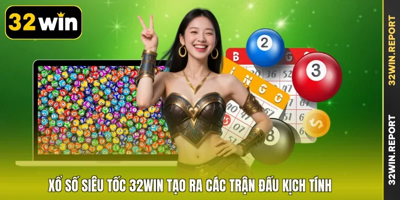 Xổ số siêu tốc 32WIN tạo ra các trận đấu kịch tính